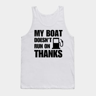 My Boat Doesn't Run on Thanks Tank Top